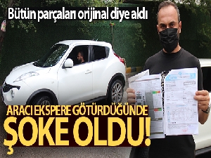 Bütün parçaları orijinal diye aldığı aracını ekspere götürdüğünde şoke oldu