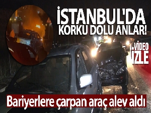 İstanbul'da korku dolu anlar! Bariyerlere çarpan araç alev aldı