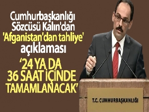 Cumhurbaşkanlığı Sözcüsü Kalın'dan 'Afganistan'dan tahliye' açıklaması