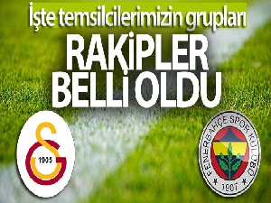 Avrupa Ligi'nde Fenerbahçe ve Galatasaray'ın rakipleri belli oldu