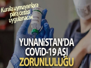Yunanistan'da Covid-19 aşısı 60 yaş üzeri için zorunlu hale gelecek