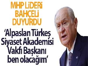 Devlet Bahçeli: 'Alpaslan Türkeş Siyaset Akademisi Vakfı Başkanı ben olacağım, hayırlı olsun