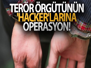 Terör örgütünün 'hacker'larına operasyon!