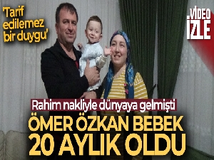 Dünyanın ilk rahim nakli ile doğan Ömer Özkan 20 aylık oldu