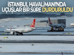 İstanbul Havalimanı'nda uçuşlar saat 18.00'e kadar durduruldu