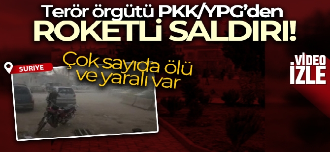 Terör örgütü PKK/YPG'den Azez'e roketli saldırı: 3 ölü, 7 yaralı
