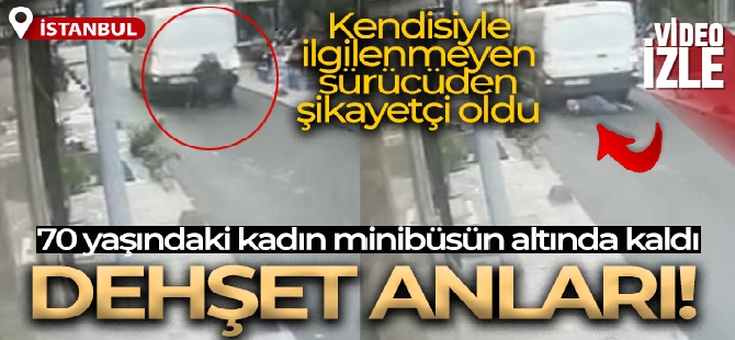 Taksim'de dehşet anları kamerada: 70 yaşındaki kadın minibüsün altında kaldı