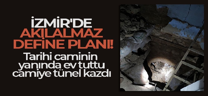 İzmir'de akılalmaz define planı: Tarihi caminin yanında ev tuttu, camiye doğru tünel kazdı