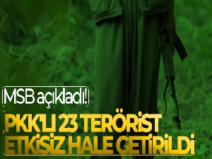 MSB açıkladı! PKK'lı 23 terörist etkisiz hale getirildi