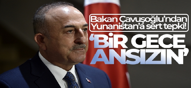 Bakan Çavuşoğlu: 'Maalesef Yunanistan provokasyona devam ediyor'