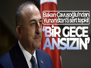 Bakan Çavuşoğlu: 'Maalesef Yunanistan provokasyona devam ediyor'