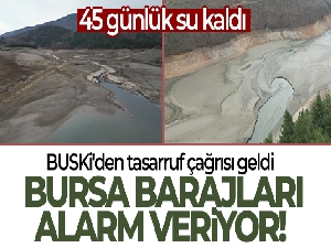 Bursa'da barajlar kurudu, 45 günlük su kaldı...BUSKİ'den tasarruf çağrısı geldi