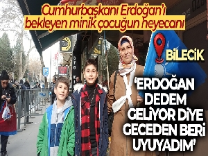 Bilecik'te Cumhurbaşkanı Erdoğan'ı bekleyen minik çocuğun heyecanı