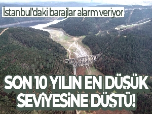 İstanbul'da barajlar son 10 yılın en düşük seviyesinde