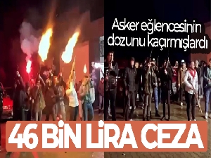 Asker eğlencesinin dozunu kaçırmışlardı: 46 bin lira ceza yediler