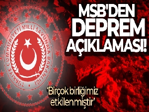 MSB'den deprem açıklaması! 'Deprem bölgesinde bulunan birliklerimiz etkilenmiştir'