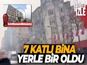 Kahramanmaraş'ta 7 katlı binanın yıkılma anı kamerada