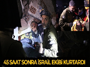45 saat sonra İsrail ekibinin yardımlarıyla çıkartıldı