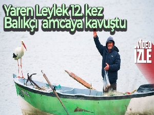 Yaren Leylek 12. kez Balıkçı Adem Amca'ya kavuştu
