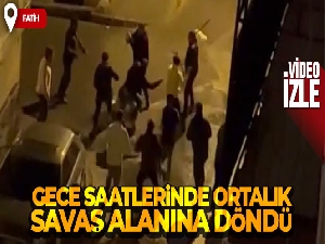 Fatih'te gece saatlerinde ortalık savaş alanına döndü: O anlar kamerada