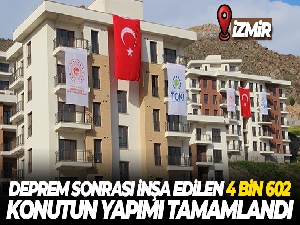 İzmir'de deprem sonrası inşa edilen 4 bin 602 adet konutun yapımı tamamlandı