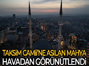 Taksim Camii'ne asılan mahya havadan görüntülendi