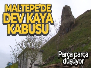 Maltepe'de dev kaya kabusu, parça parça düşüyor