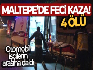 Maltepe'de otomobil işçilerin arasına daldı, 4 işçi hayatını kaybetti