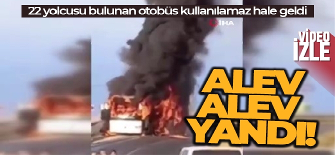 22 yolcusu bulunan otobüs alev alev yandı