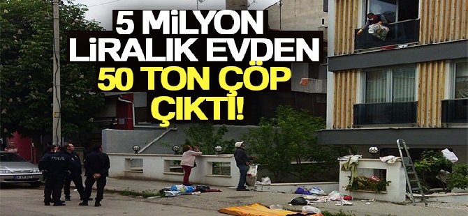 5 milyon liralık evden 50 ton çöp çıktı