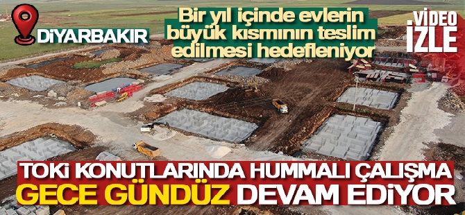 Diyarbakır'da TOKİ konutlarında hummalı çalışma gece gündüz devam ediyor