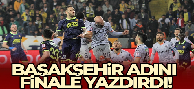 Başakşehir finalde Fenerbahçe'nin rakibi oldu!
