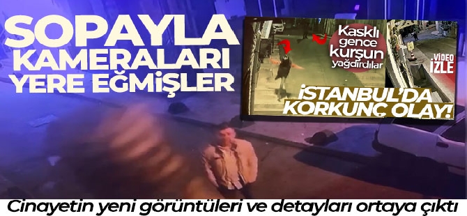 İstanbul'da korkunç cinayetin yeni görüntüleri ve detayları ortaya çıktı: Sopayla kameraları yere eğmişler