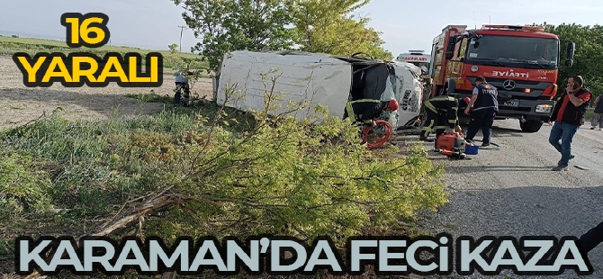Karaman'da tarım işçilerini taşıyan minibüs devrildi: 16 yaralı