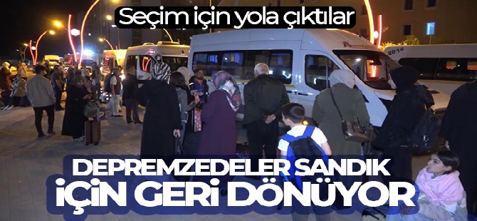 Depremzedeler sandık için geri dönüyor: Seçim için yola çıktılar