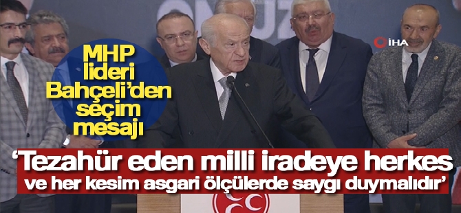 MHP lideri Bahçeli: 'Tezahür eden milli iradeye herkes ve her kesim asgari ölçülerde saygı duymalıdır'