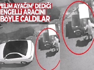 'Elim ayağım' dediği engelli aracını böyle çaldılar
