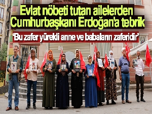 Evlat nöbeti tutan ailelerden Cumhurbaşkanı Erdoğan'a tebrik