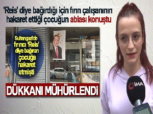 'Reis' diye bağırdığı için fırın çalışanının hakaret ettiği çocuğun ablası konuştu!