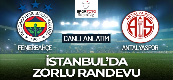 Fenerbahçe - Antalyaspor Maçı Canlı Anlatım