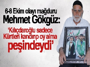 6-8 Ekim olayı mağduru Mehmet Gökgüz: 'Kılıçdaroğlu sadece Kürtleri kandırıp oy alma peşindeydi'