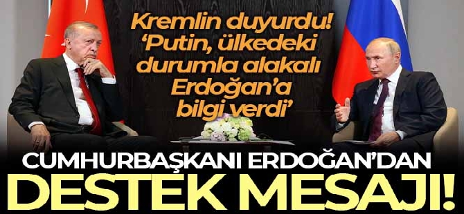 Kremlin: 'Putin, ülkedeki durumla alakalı Erdoğan'a bilgi verdi'