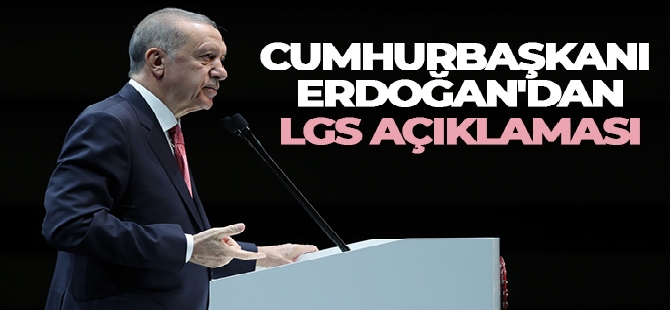 Cumhurbaşkanı Erdoğan'dan LGS açıklaması