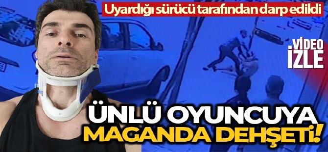 Ünlü oyuncu Özgür Özberk'e maganda şiddeti kamerada