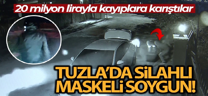 Tuzla'da silahlı maskeli soygun: 20 milyon lirayla kayıplara karıştılar