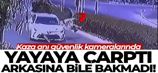Yayaya çarptı, arkasına bile bakmadı: Kaza anı güvenlik kameralarına yansıdı