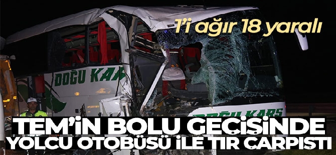 TEM'in Bolu geçişinde yolcu otobüsü ile tır çarpıştı: 1'i ağır 18 yaralı