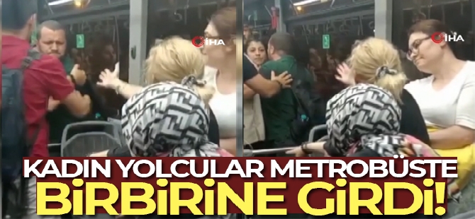 İstanbul'da metrobüste kadın yolcular arasındaki kavga kamerada