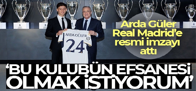 Arda Güler, Real Madrid'e resmi imzayı attı