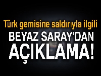 Türk gemisine saldırıyla ilgili Beyaz Saray'dan açıklama